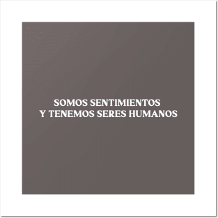 Somos sentimientos y tenemos seres humanos, white Posters and Art